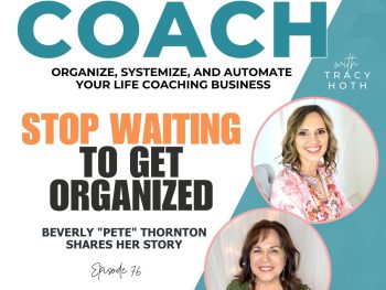 two smiling professional women on The Organized Coach Podcast with Tracy Hoth and text overlay, "Stop Waiting to Get Organized" with Beverly "Pete" Thornton