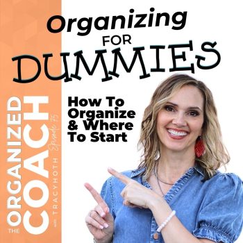 professional organizing coach Tracy Hoth smiling and pointing at the text overlay, "Organizing for Dummies: How to organize & where to start" on the Organized Coach Podcast