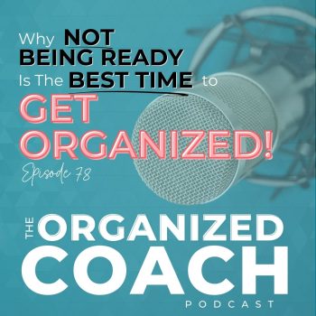 podcast microphone with blue background and text overlay, "Why NOT Being Ready Is The Best Time To Get Organized" from Tracy Hoth on the Organized Coach Podcast