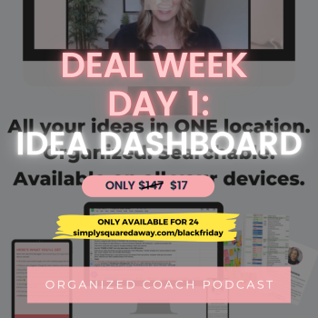 deal of the week for black Friday with text overlay, "Idea Dashboard" from the Organized Coach Podcast