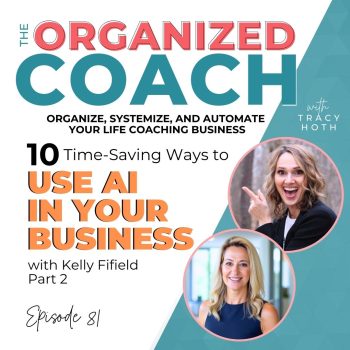 two professional women with text overlay, "81 | 10 Time Saving Ways to Use AI in Your Business with Kelly Fifield Part 2" with Tracy Hoth from The Organized Coach Podcast