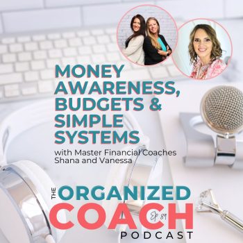 white computer background and three smiling life coaches with text overlay, "Money Awareness, Budgets & Simple Systems with Master Financial Coaches Shana and Vanessa" on this week's episode of The Organized Coach Podcast with Tracy Hoth
