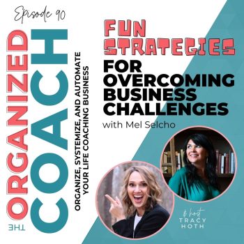 two business coaches smiling with text overlay, "Fun Strategies for Overcoming Business Challenges with Mel Selcho" on the Organized Coach Podcast with Tracy Hoth