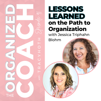 two smiling life coaches with text overlay, "Lessons Learned on the Pat to Organization with Jessica Triphahn Blohm" on the Organized Coach Podcast with Tracy Hoth
