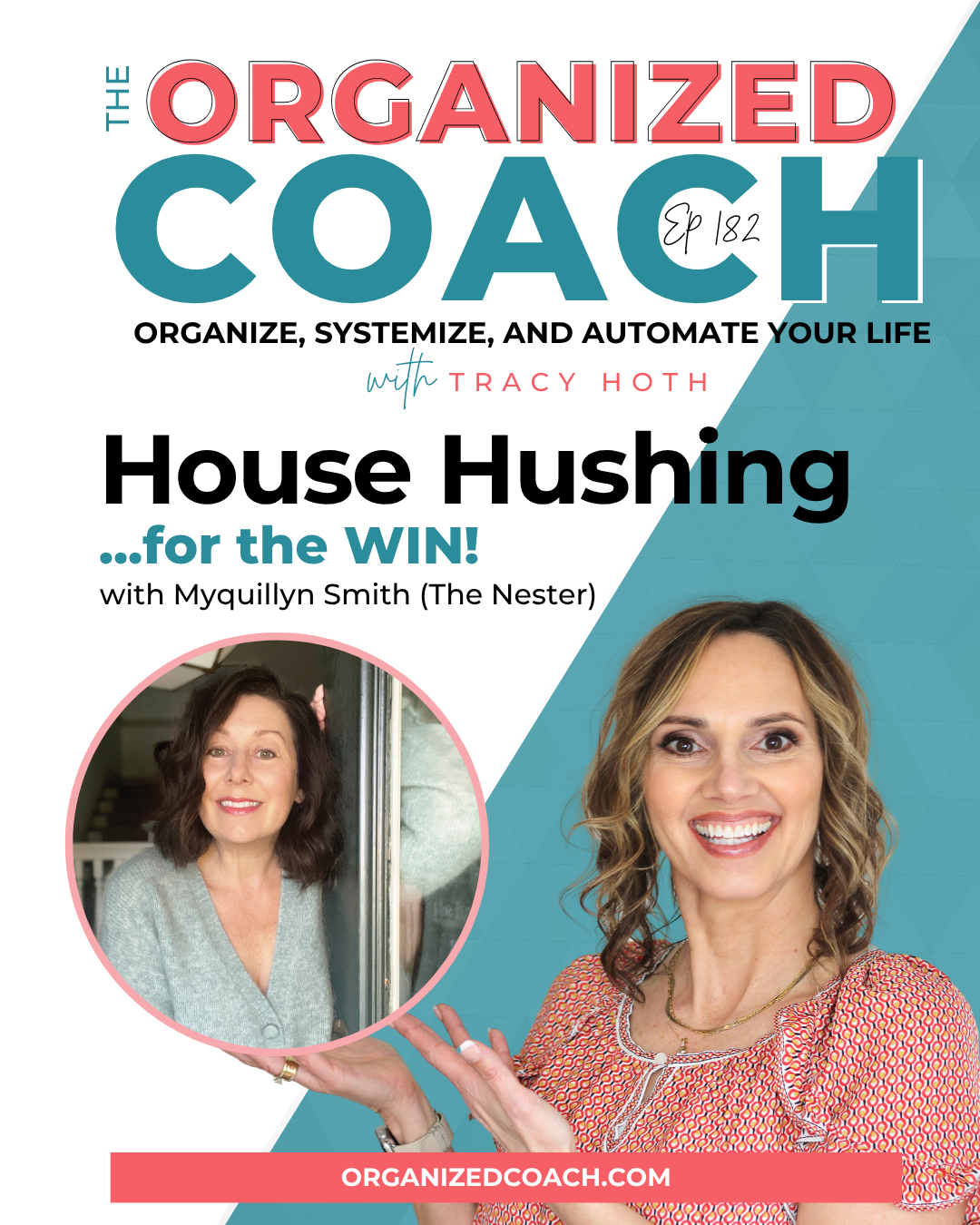 The Organized Coach Podcast episode 182 graphic featuring Tracy Hoth and Myquillyn Smith, The Nester, for House Hushing for the Win.